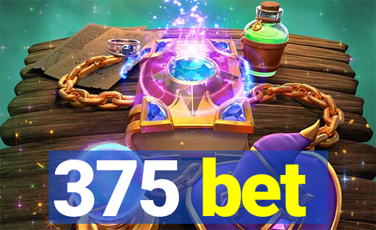 375 bet